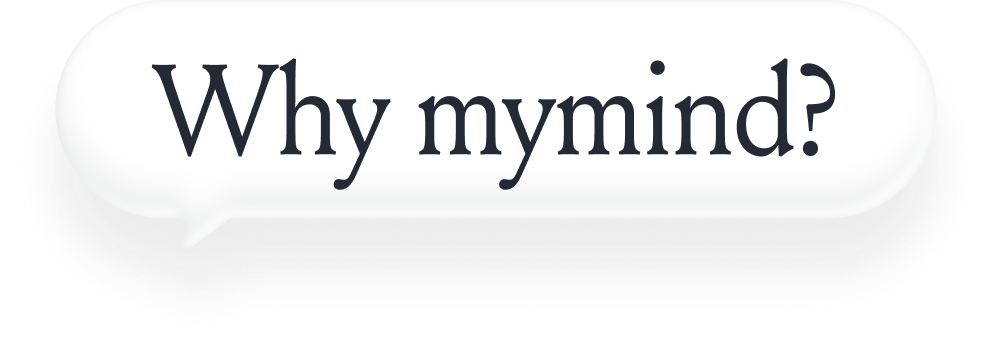 Why mymind?
